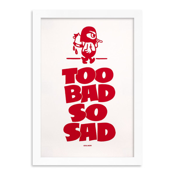 Kelly Golden Art Print - Too Bad So Sad - Standard Edition | 1xRUN